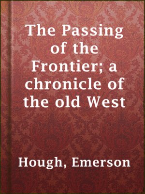 cover image of The Passing of the Frontier; a chronicle of the old West